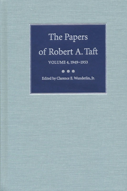 The Papers of Robert A. Taft: 1949-1953 v. 4 (Papers of Robert A. Taft)