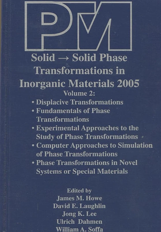 Proceedings of an International Conference on Solid – Solid Phase Transformations in Inorganic Materials 2005: Displacive Transformations: v. 2