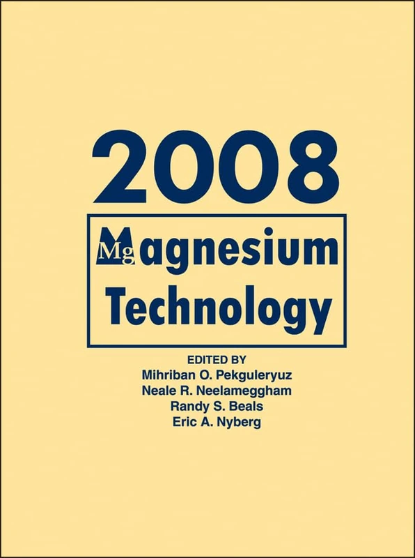 Magnesium Technology 2008: Proceedings of a Symposium Sponsored by the Magnesium Committee of the Light Metals Division of the Minerals, Metals and Materials