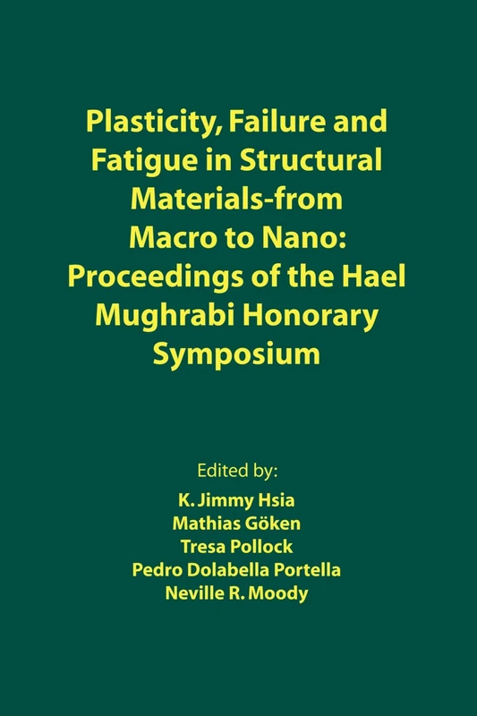 Plasticity, Failure and Fatigue in Structural Mate: Proceedings of the Hael Mughrabi Honorary Symposiu