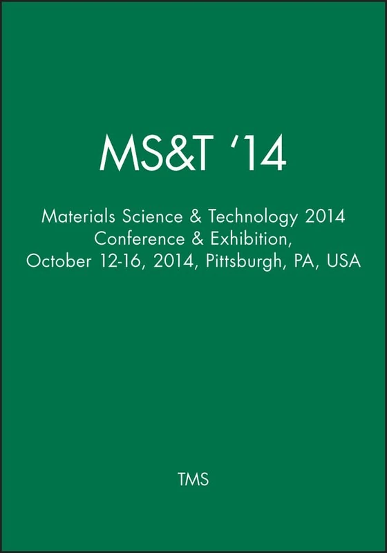 Ms&t ′14: Materials Science & Technology 2014 Conference & Exhibition, October 12–16, 2014, Pittsburgh, PA, USA