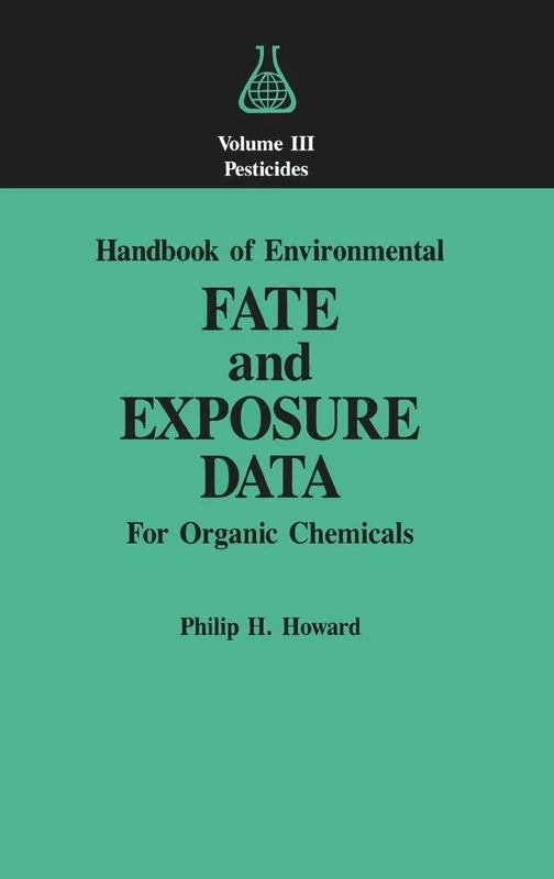 Handbook of Environmental Fate and Exposure Data: For Organic Chemicals, Volume III Pesticides: 0003 (Handbook of Environmental Fate & Exposure Data for Organic Chemicals)