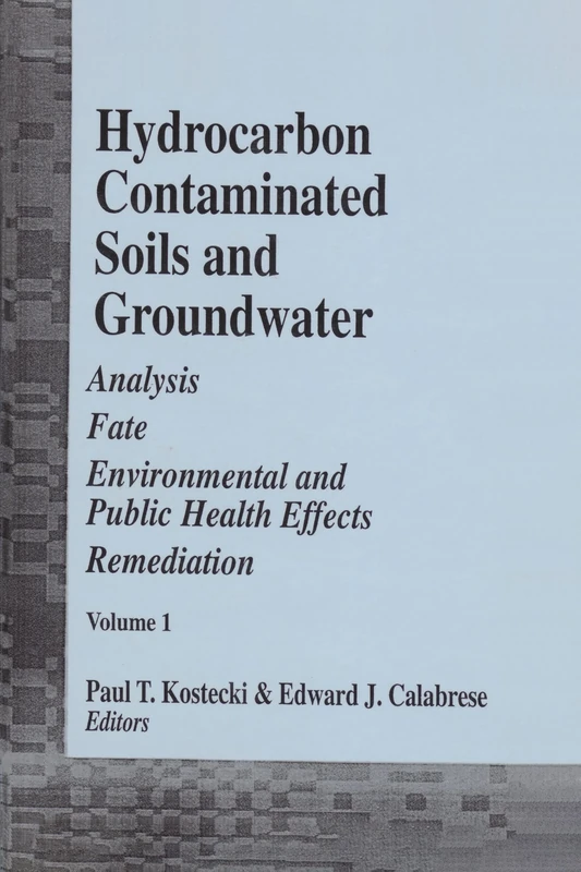 Hydrocarbon Contaminated Soils and Groundwater: Analysis, Fate, Environmental & Public Health Effects, & Remediation, Volume I: 1