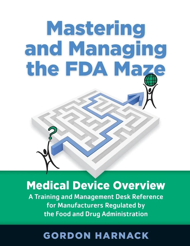 Mastering and Managing the FDA Maze: Medical Device Overview