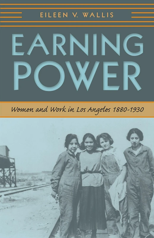 Earning Power: Women and Work in Los Angeles, 1880-1930 (Urban West Series)