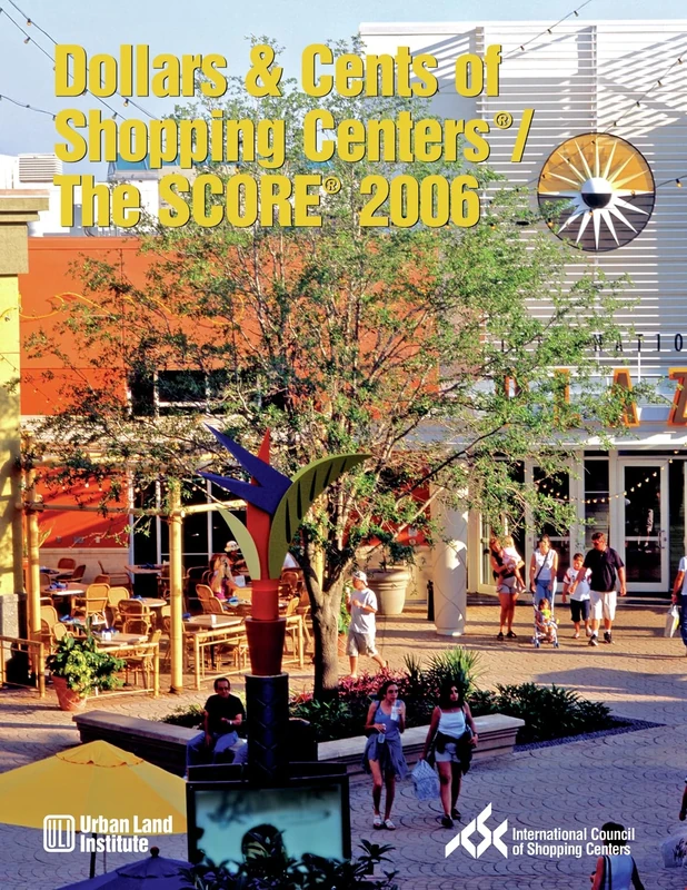 Dollars & Cents of Shopping Centers®/The SCORE® 2006: A Study of Receipts & Expenses in Shopping Center Operations