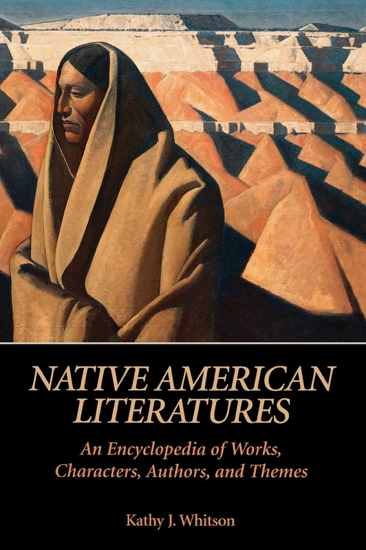 Native American Literatures: An Encyclopedia of Works, Characters, Authors, and Themes (ABC-CLIO Literary Companion)