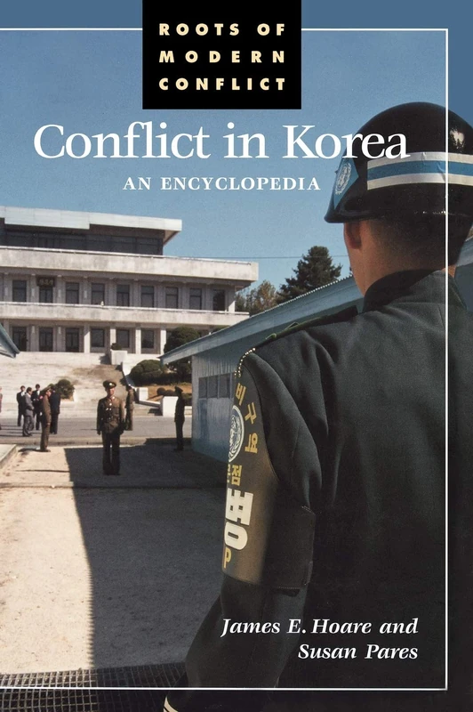 Conflict in Korea: An Encyclopedia (Roots of Modern Conflict)