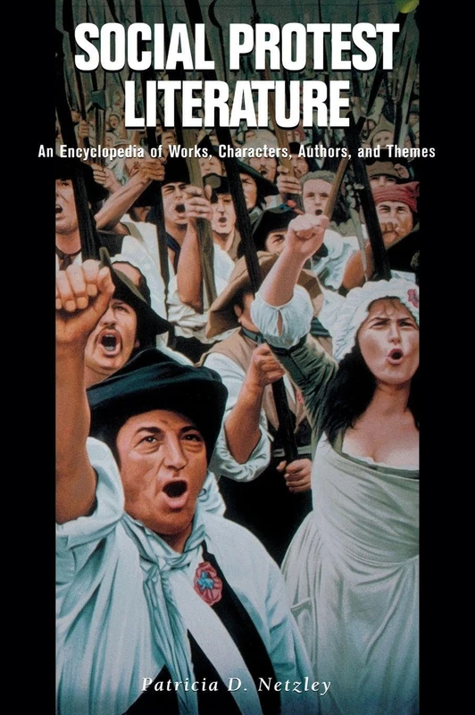 Social Protest Literature: An Encyclopedia of Works, Characters, Authors, and Themes (ABC-CLIO Literary Companion)