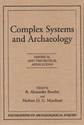Complex Systems and Archaeology: Empirical and Theoretical Applications (Foundations of Archaeological Inquiry)