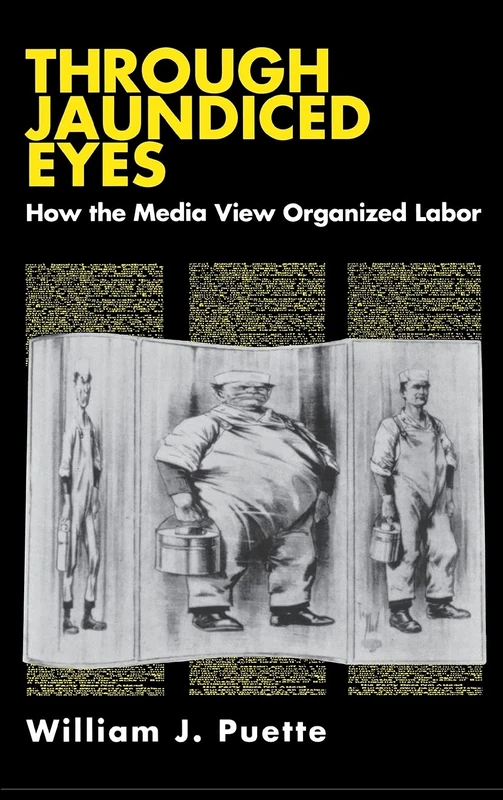 Through Jaundiced Eyes: How the Media View Organized Labor