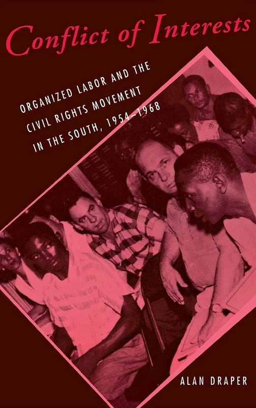 Conflict of Interests: Organized Labor and the Civil Rights Movement in the South, 1954–1968: 29 (Cornell Studies in Industrial and Labor Relations)