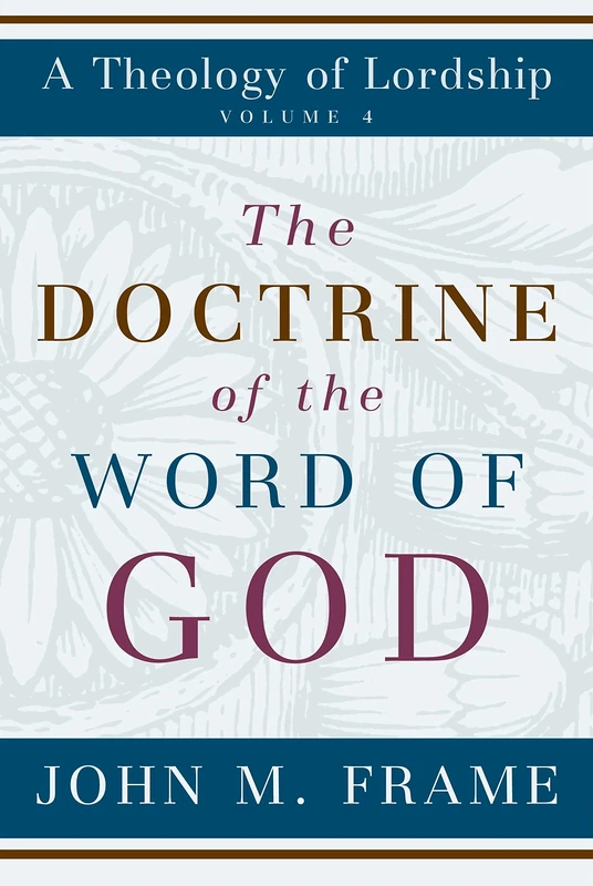 The Doctrine of the Word of God (Theology of Lordship): 04