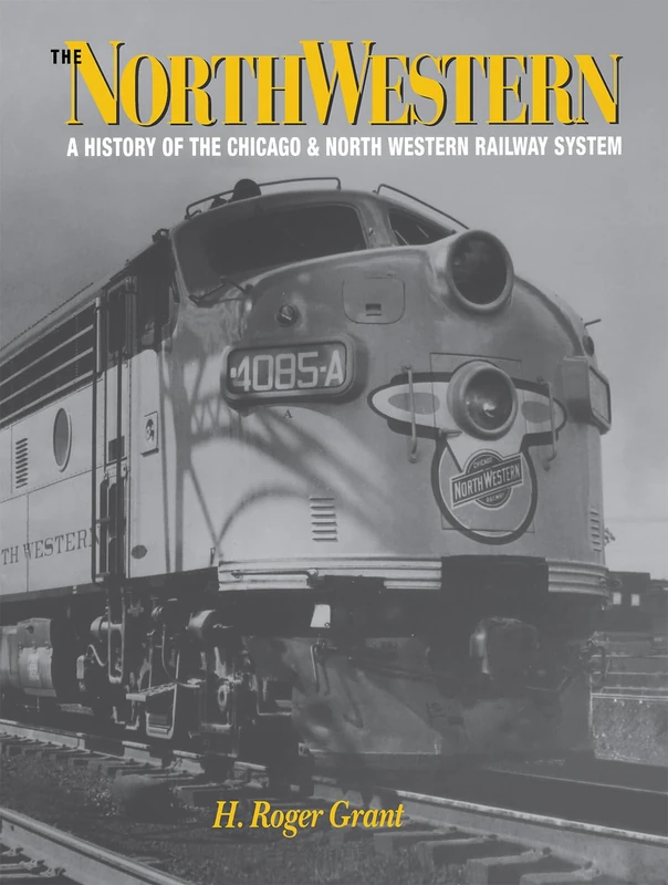 The North Western: A History of the Chicago & North Western Railway System (Railroads in America)
