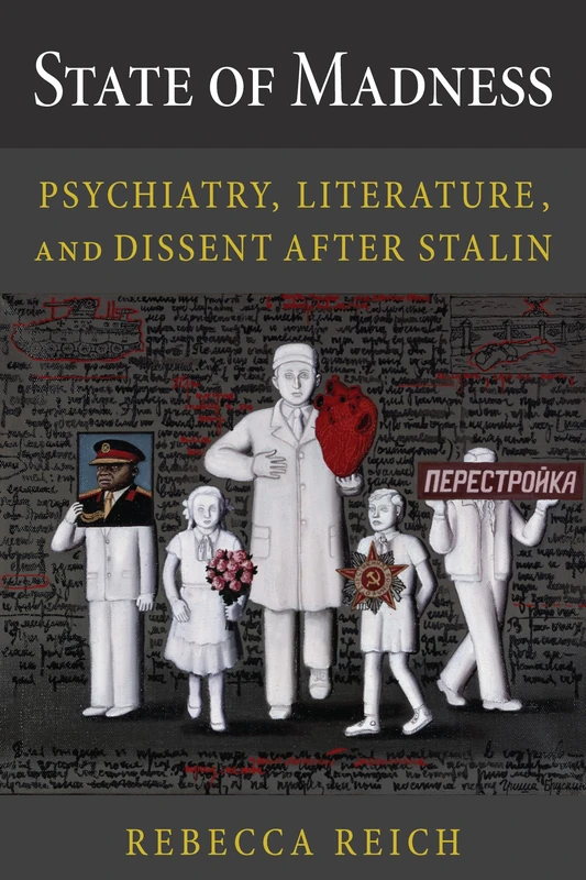 State of Madness: Psychiatry, Literature, and Dissent After Stalin (NIU Series in Slavic, East European, and Eurasian Studies)