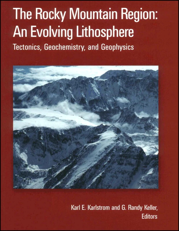 The Rocky Mountain Region: An Evolving Lithosphere: Tectonics, Geochemistry, and Geophysics: 154 (Geophysical Monograph Series)