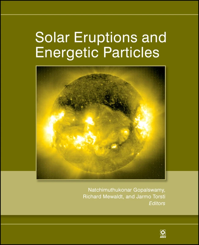 Solar Eruptions and Energetic Particles: 165 (Geophysical Monograph Series)