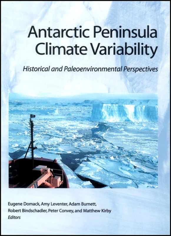 Antarctic Peninsula Climate Variability: Historical and Paleoenvironmental Perspectives (Antarctic Research Series)