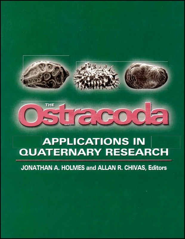 The Ostracoda: Applications in Quaternary Research (Geophysical Monograph Series)