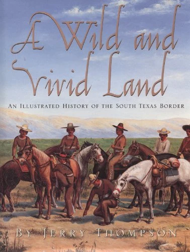 A Wild and Vivid Land, Limited Edition: An Illustrated History of the South Texas Border - Image 1