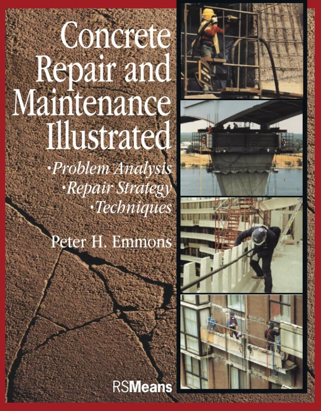 Concrete Repair and Maintenance Illustrated: Problem Analysis; Repair Strategy; Techniques: 28 (RSMeans)