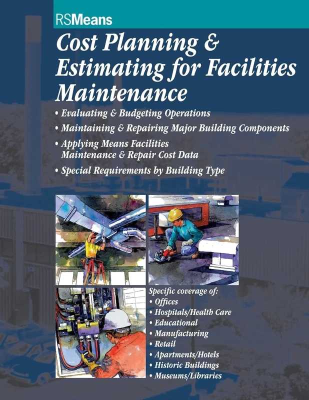 Cost Plan Estimating for Facilities Maintenance: Evaluating & Budgeting Operations, Maintaining & Repairing Major Building Components, Applying Means ... & Repair Cost Data, specia: 33 (RSMeans)