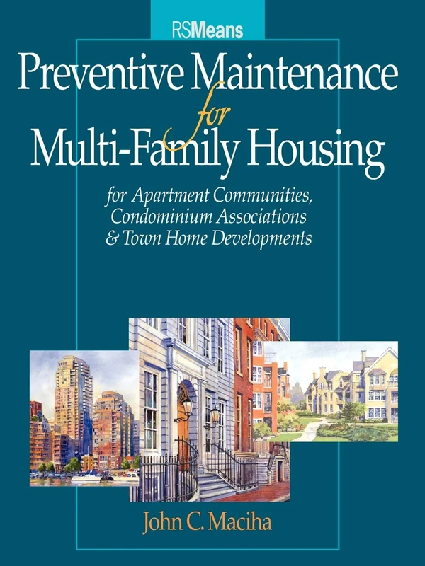 Preventive Maintenance for Multi-Family Housing: For Apartment Communities, Condominium Assciations and Town Home Developments (RSMeans)