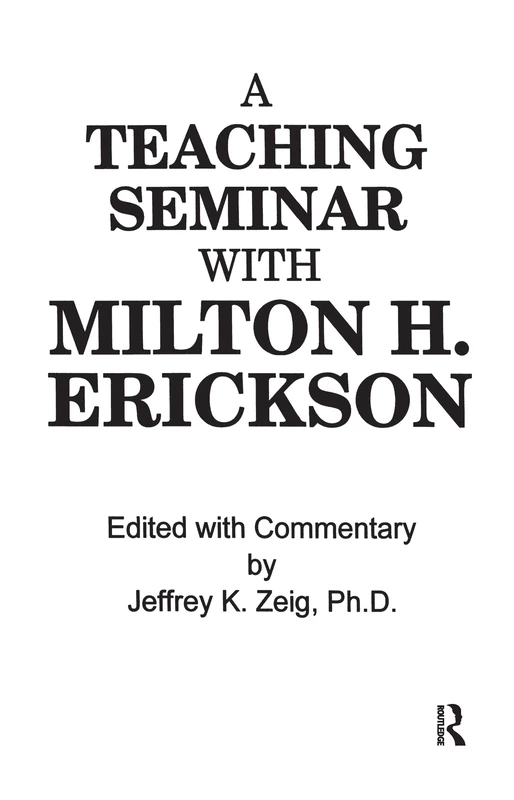 Teaching Seminar With Milton H. Erickson (ANNUAL PROGRESS IN CHILD PSYCHIATRY AND CHILD DEVELOPMENT)