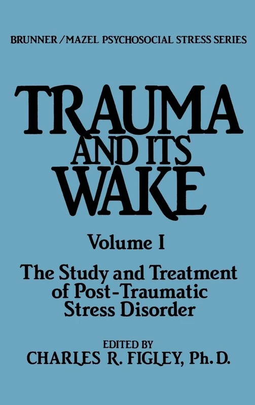 Trauma And Its Wake (Psychosocial Stress Series)