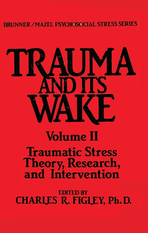 Trauma And Its Wake: Traumatic Stress Theory, Research and Intervention: 002 (Psychosocial Stress Series)