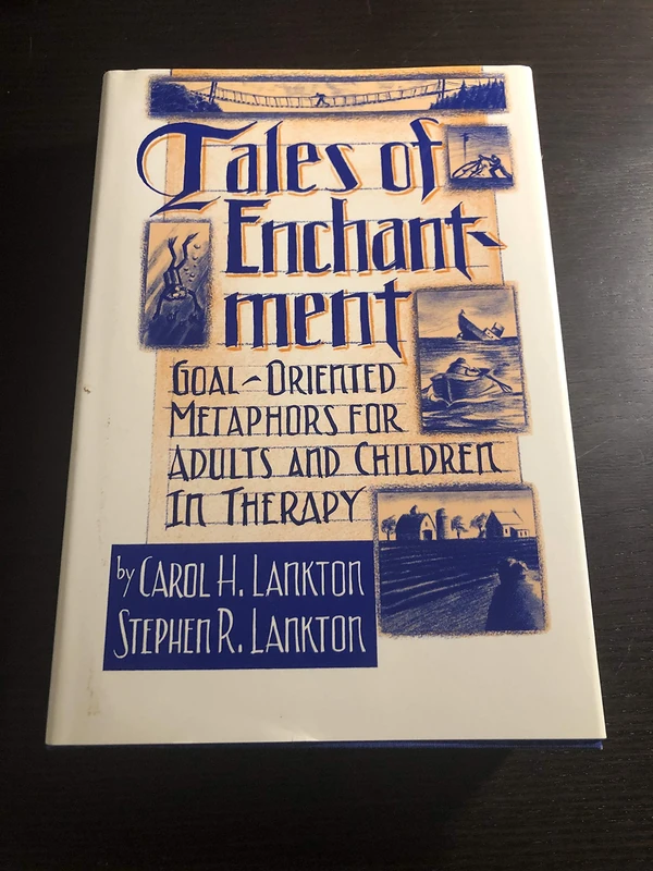 Tales Of Enchantment: Goal-Oriented Metaphors For Adults And Children In Therapy