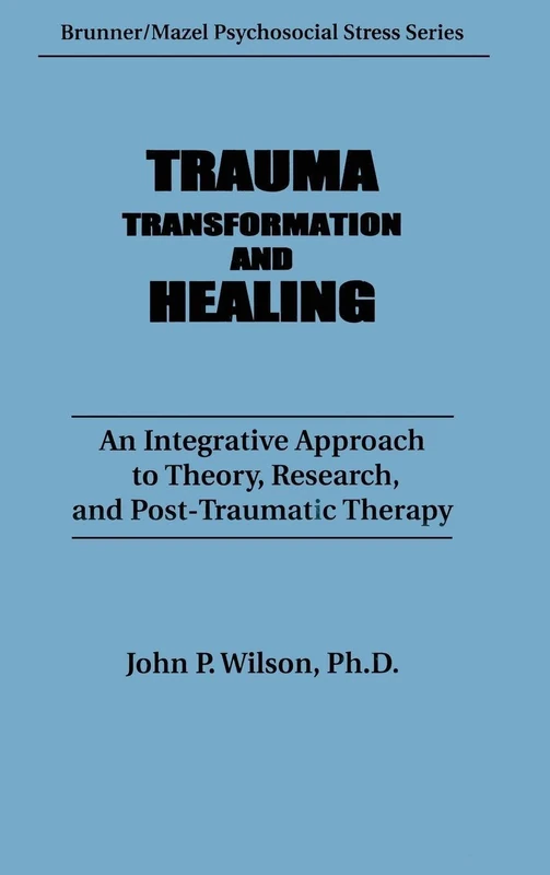 Trauma, Transformation, And Healing.: An Integrated Approach To Theory Research & Post Traumatic Therapy (Psychosocial Stress Series)
