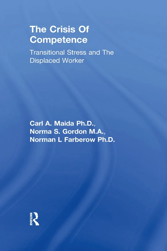 The Crisis Of Competence: Transitional Stress and The Displaced Worker (Brunner/Mazel Psychosocial Stress Series, 16)