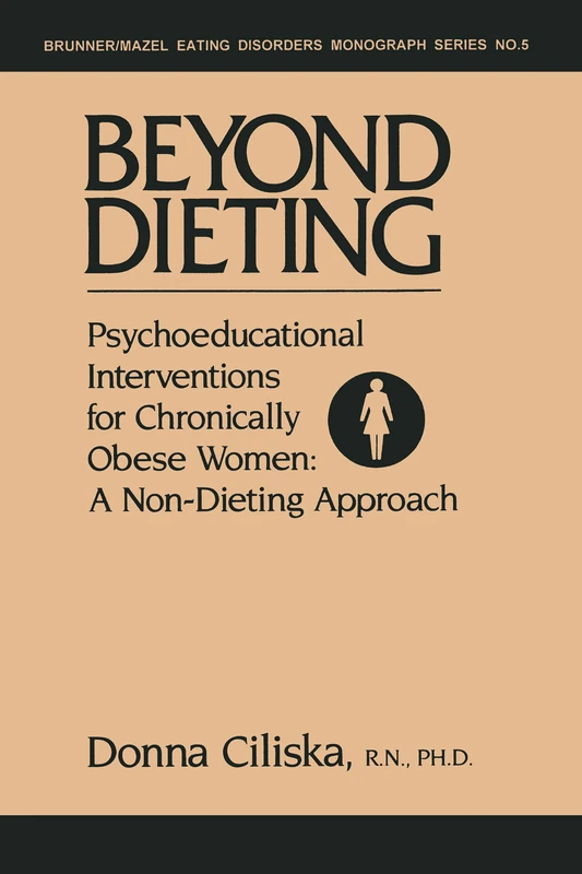 Beyond Dieting: Psychoeducational Interventions For Chronically Obese Women (Eating Disorders Monograph Series, Vol 5)
