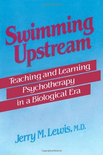 Swimming Upstream: Teaching and Learning Psychotherapy in a Biological Era - Image 1