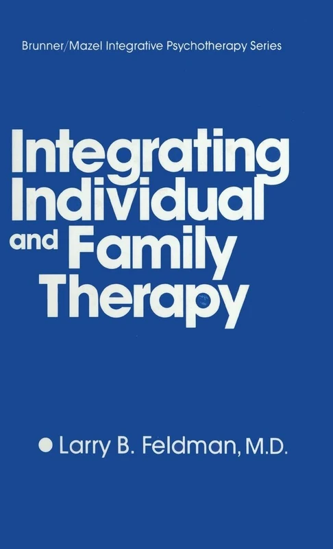 Integrating Individual And Family Therapy (Brunner/Mazel Integrative Psychotherapy Series, 4)