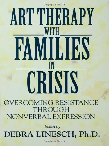 Art Therapy With Families In Crisis: Overcoming Resistance Through Nonverbal Expression