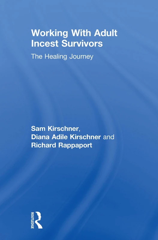 Working With Adult Incest Survivors: The Healing Journey: 6