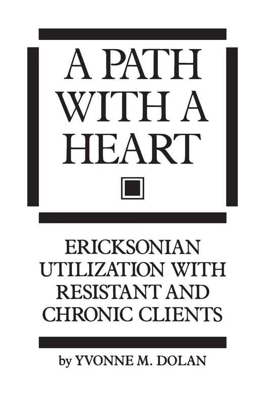 A Path With A Heart: Ericksonian Utilization With Resistant and Chronic Clients