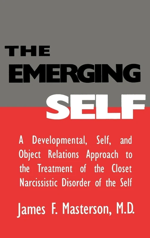The Emerging Self: A Developmental,.Self, And Object Relatio: A Developmental Self & Object Relations Approach To The Treatment Of The Closet Narcissistic Disorder of the Self