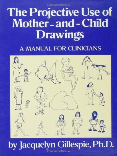 The Projective Use Of Mother-And- Child Drawings: A Manual: A Manual For Clinicians