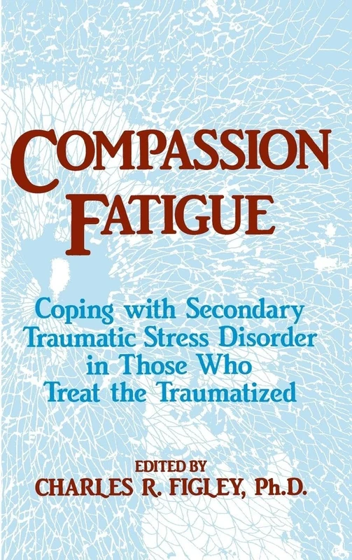 Compassion Fatigue: Coping With Secondary Traumatic Stress Disorder In Those Who Treat The Traumatized (Psychosocial Stress Series)