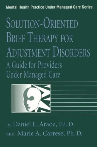 Solution-Oriented Brief Therapy For Adjustment Disorders: A Guide: A Guide for Providers Under Managed Care: 0003 (Mental Health Practice Under Managed Care)