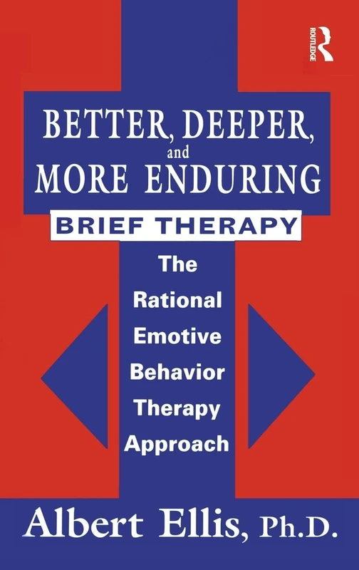 Better, Deeper And More Enduring Brief Therapy: The Rational Emotive Behavior Therapy Approach