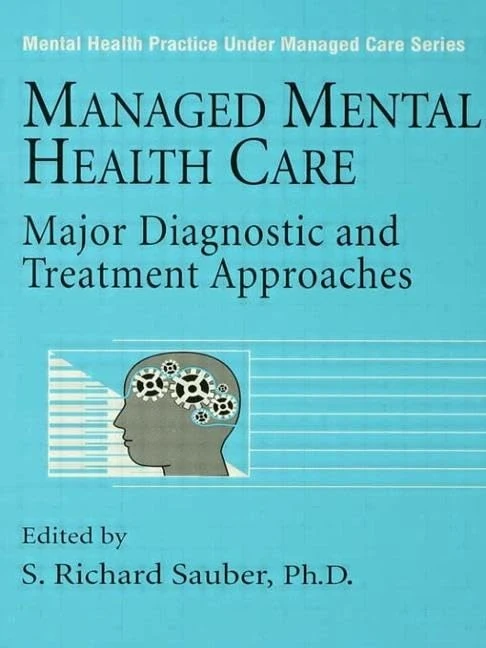 Managed Mental Health Care: Major Diagnostic And Treatment Approaches: 0008 (Mental Health Practice Under Managed Care)