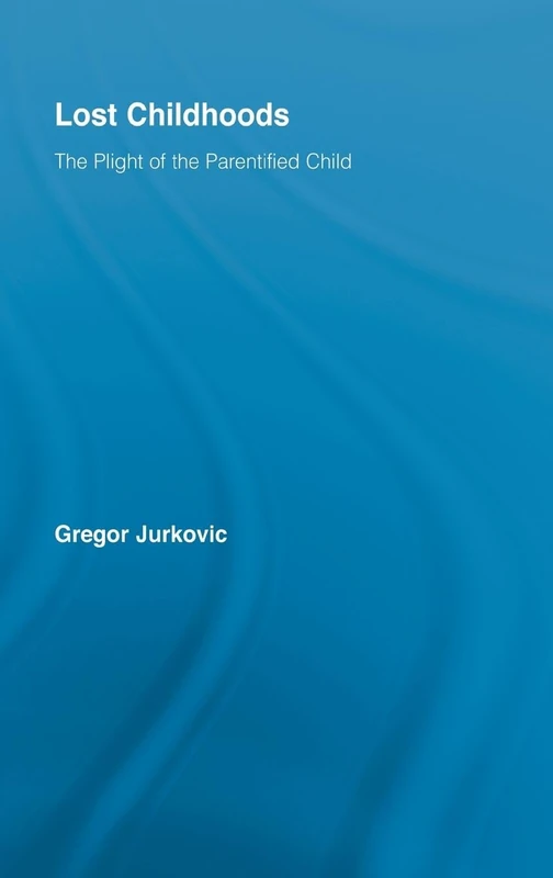 Lost Childhoods: The Plight Of The Parentified Child