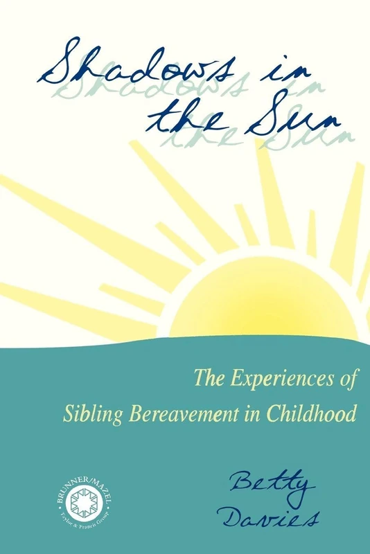 Shadows in the Sun: The Experiences of Sibling Bereavement in Childhood (Series in Death, Dying, and Bereavement)