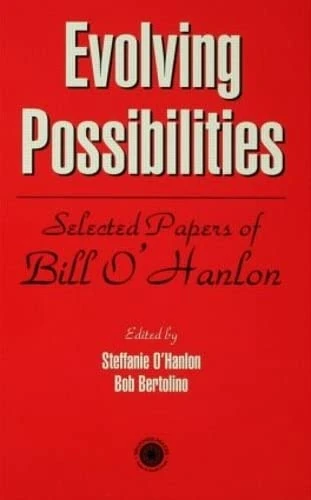 Routledge - Evolving Possibilities: Selected Works of Bill O'Hanlon