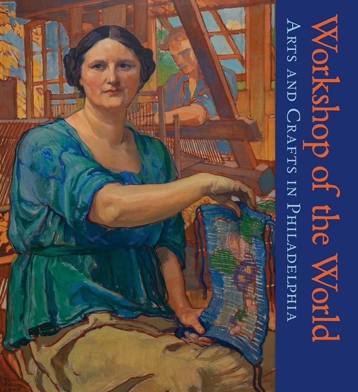Workshop of the World: Arts and Crafts in Philadelphia
