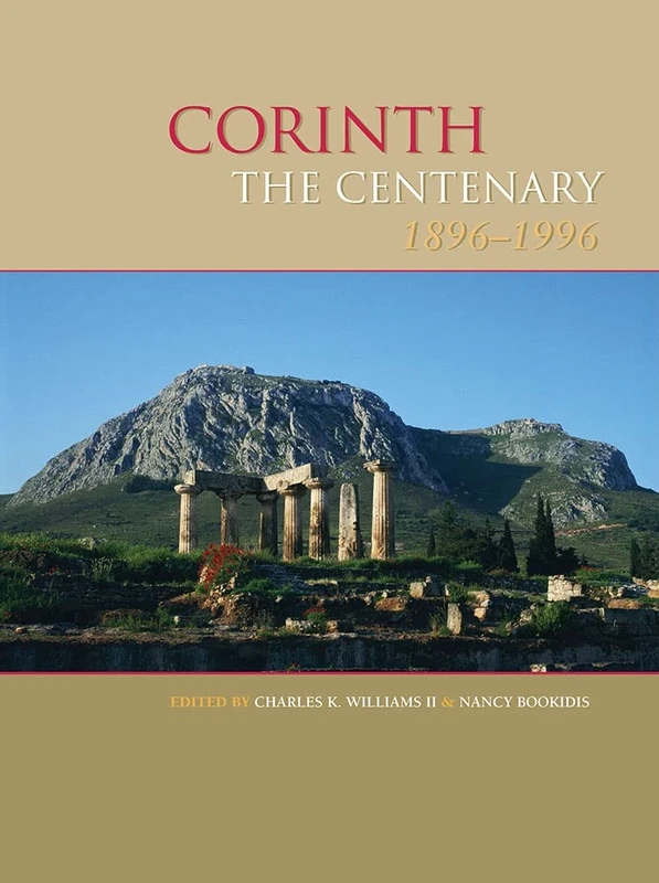 Corinth; The Centenary 1896-1996 (Corinth: Results of Excavations conducted by the American School of Classical Studies in Athens; Vol XX.)